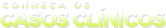 Conheça os Casos Clínicos